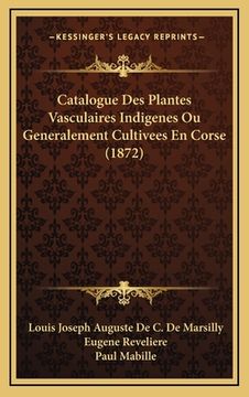 portada Catalogue Des Plantes Vasculaires Indigenes Ou Generalement Cultivees En Corse (1872) (en Francés)