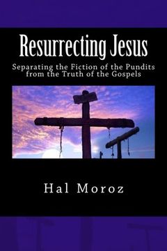 portada Resurrecting Jesus: Separating the Fiction of the Pundits from the Truth of the Gospels