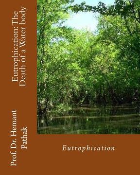 portada Eutrophication: The Death of a Water body: Eutrophication (en Inglés)