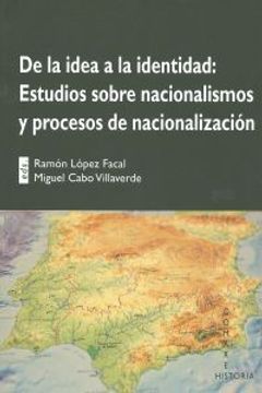 portada De la idea a la identidad : estudios sobre nacionalismos y procesos de nacionalización (in Spanish)