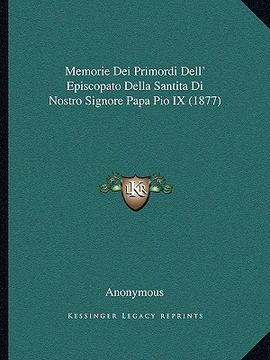 portada Memorie Dei Primordi Dell' Episcopato Della Santita Di Nostro Signore Papa Pio IX (1877) (in Italian)