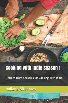 portada Cooking with Indie Season 1: Recipes from Season 1 of Cooking with Indie (in English)