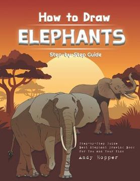 portada How to Draw Elephants Step-by-Step Guide: Best Elephant Drawing Book for You and Your Kids (en Inglés)