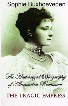 portada The Tragic Empress: The Authorized Biography of Alexandra Romanov 