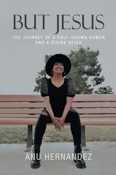 portada But Jesus: The Journey of a Half-Grown Human and a Divine Being (en Inglés)