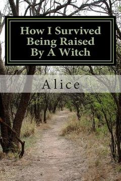 portada How I Survived Being Raised By A Witch: Emotional Abuse: My Story and Journey Through Healing (en Inglés)
