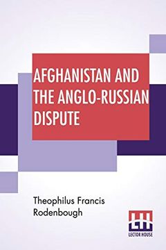 portada Afghanistan and the Anglo-Russian Dispute: An Account of Russia's Advance Toward India With a Description of Afghanistan and of the Military Resources (en Inglés)