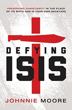 portada Defying Isis: Preserving Christianity in the Place of its Birth and in Your own Backyard (en Inglés)