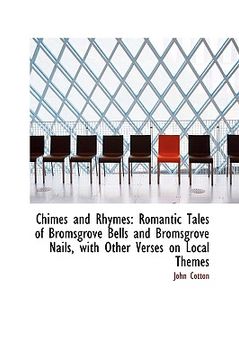 portada chimes and rhymes: romantic tales of bromsgrove bells and bromsgrove nails, with other verses on loc (en Inglés)