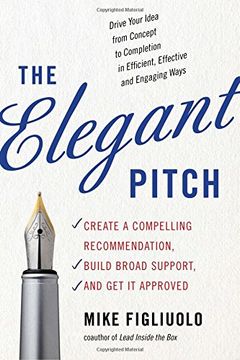 portada The Elegant Pitch: Create a Compelling Recommendation, Build Broad Support, and get it Approved 