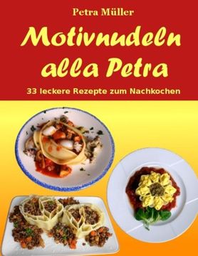 portada Motivnudeln alla Petra: 33 leckere Rezepte zum Nachkochen (Petras Kochbücher) (Volume 19) (German Edition)