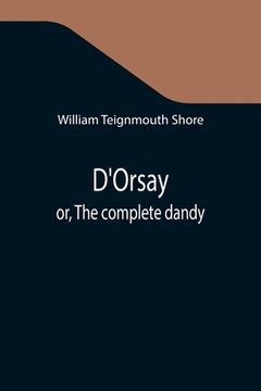 portada D'Orsay; or, The complete dandy (en Inglés)