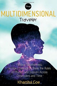 portada Multidimensional Traveler: Finding Togtherness, or how i Learned to Break the Rules of Physics and Sojourn Across Dimensions and Time 