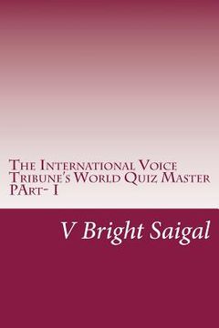 portada The International Voice Tribune's World Quiz Master: Best Quiz Questions for SAT-II, GRE Main, MSAT &CSAT (in English)
