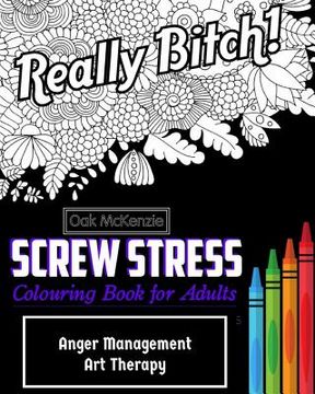 portada Screw Stress Sweary Colouring Book for Adults: Anger Management art Therapy: Volume 1 (Sweary Colouring Books by Aok) (en Inglés)