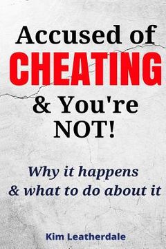portada Accused of Cheating & You're NOT!: Why it happens & what to do about it (en Inglés)