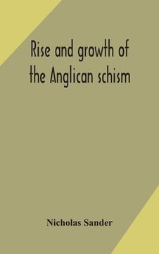 portada Rise and growth of the Anglican schism (in English)