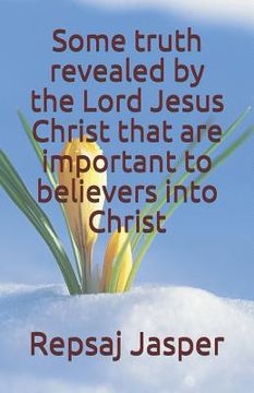 portada Some truth revealed by the Lord Jesus Christ that are important to believers into Christ