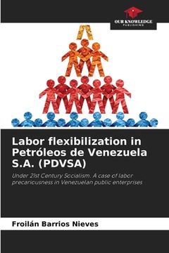 portada Labor flexibilization in Petróleos de Venezuela S.A. (PDVSA)