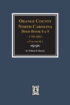 portada Orange County, North Carolina Deed Books 8 and 9, 1799-1802. (Volume #6) (in English)
