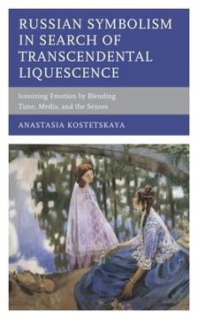 portada Russian Symbolism in Search of Transcendental Liquescence: Iconizing Emotion by Blending Time, Media, and the Senses (en Inglés)