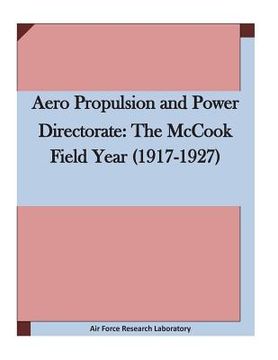 portada Aero Propulsion and Power Directorate: The McCook Field Year (1917-1927 (en Inglés)