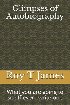 portada Glimpses of Autobiography: What you are going to see If ever I write one (en Inglés)
