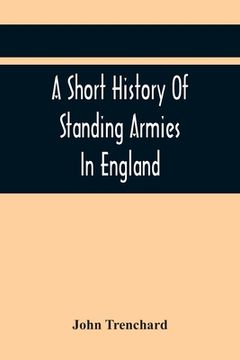 portada A Short History Of Standing Armies In England (en Inglés)