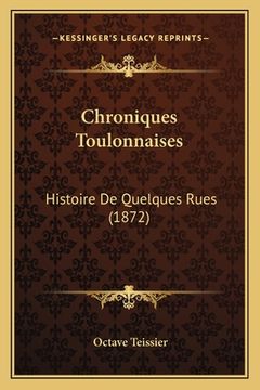 portada Chroniques Toulonnaises: Histoire De Quelques Rues (1872) (en Francés)