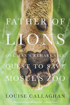 portada Father of Lions: One Man'S Remarkable Quest to Save Mosul'S zoo (en Inglés)