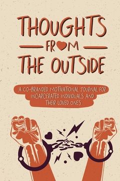 portada Thoughts From the Outside: A Co-Branded Motivational Journal for Incarcerated Individuals & Their Loved Ones (in English)