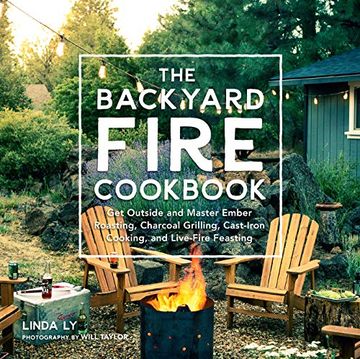 portada The Backyard Fire Cookbook: Get Outside and Master Ember Roasting, Charcoal Grilling, Cast-Iron Cooking, and Live-Fire Feasting (en Inglés)
