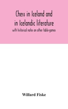 portada Chess in Iceland and in Icelandic literature: with historical notes on other table-games (en Inglés)