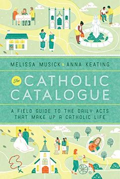 portada The Catholic Catalogue: A Field Guide to the Daily Acts That Make up a Catholic Life (en Inglés)