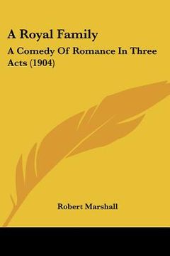 portada a royal family: a comedy of romance in three acts (1904) (en Inglés)