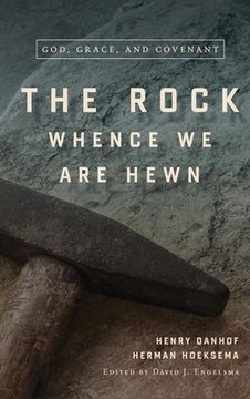 portada The Rock Whence We Are Hewn: God, Grace, and Covenant (in English)