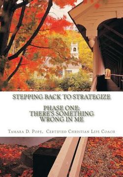 portada Stepping Back to Strategize: Phase One: There's Something Wrong in Me (en Inglés)