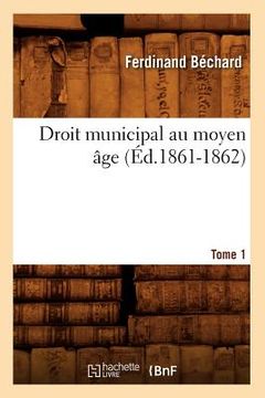 portada Droit Municipal Au Moyen Âge. Tome 1 (Éd.1861-1862) (en Francés)