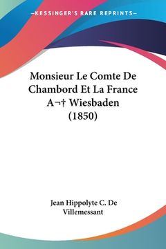 portada Monsieur Le Comte De Chambord Et La France A Wiesbaden (1850) (en Francés)