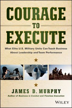 portada Courage To Execute: What Elite U. S. Military Units Can Teach Business About Leadership And Team Performance (in English)
