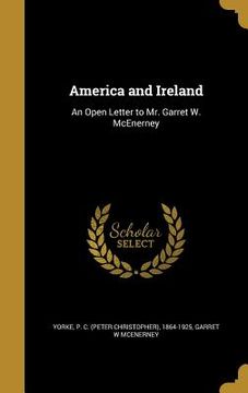 portada America and Ireland: An Open Letter to Mr. Garret W. McEnerney (en Inglés)