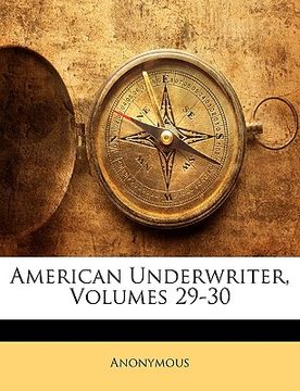 portada american underwriter, volumes 29-30 (en Inglés)