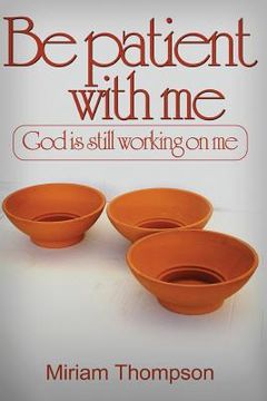 portada Be Patient with me: God is still working on me (en Inglés)