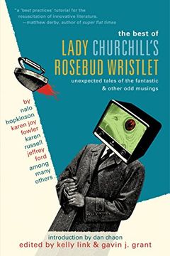 portada The Best of Lady Churchill's Rosebud Wristlet: Unexpected Tales of the Fantastic & Other odd Musings (en Inglés)