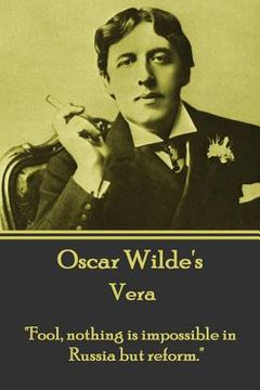 portada Oscar Wilde - Vera: "Fool, nothing is impossible in Russia but reform."