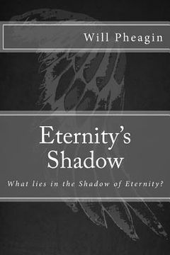 portada Eternity's Shadow: What lies in the Shadow of Eternity? (en Inglés)