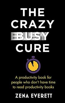portada The Crazy Busy Cure: A Productivity Book for People Who Don't Have Time to Read Productivity Books (en Inglés)