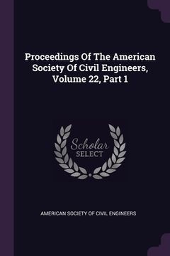 portada Proceedings Of The American Society Of Civil Engineers, Volume 22, Part 1 (en Inglés)