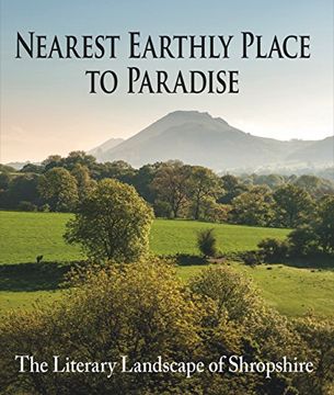 portada Nearest Earthly Place to Paradise: The Literary Landscape of Shropshire (en Inglés)
