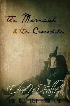 portada The Mermaid & The Crocodile: Part One (The Kill List Series Book One) (in English)